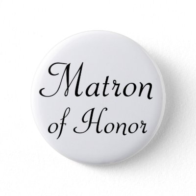 Matron of Honor Pinback Button