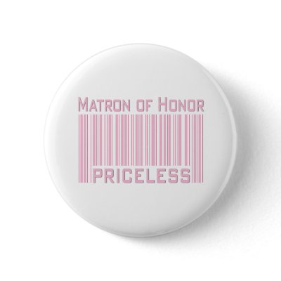 Matron of Honor Priceless Pinback Buttons