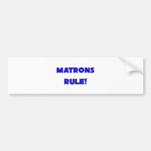 Matrons Rule! Bumper Sticker