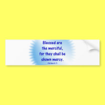 Matthew-5-7 - BLESSED ARE THE MERCIFUL.... bumper stickers