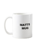 MATT'S MUG, KEEP YA FINGERS OFF!