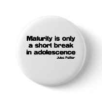 Maturity Is Only A Short Break quote buttons