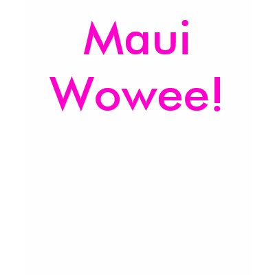 MauiWowee! T-shirts by uzumakidesu