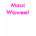 MauiWowee! t-shirts by uzumakidesu MauiWowee! t-shirts