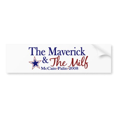 Maverick and Milf (McCain Palin 2008) Bumper Stickers by worldsfair