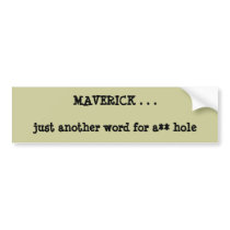 MAVERICK . . . just another word for a** hole bumper stickers by lisalisabobisa MAVERICK . . . just another word for a** hole bumper stickers