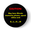 :, May have Blonde moments please, speak... buttons by Diamond_Designs :, May have Blonde moments please, speak... buttons