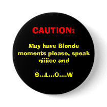 :, May have Blonde moments please, speak... buttons by Diamond_Designs :, May have Blonde moments please, speak... buttons