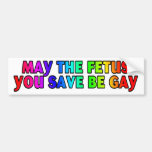 May the fetus (bumper sticker)