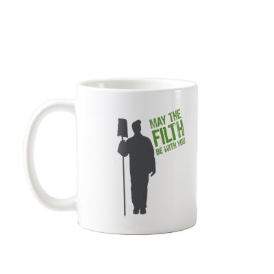 May the Filth Be with You Mug by DirtyJobs