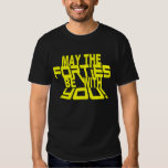 MAY the FORTIES Be With YOU! 40th Birthday Tee