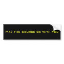 May The Source Be With You bumper stickers