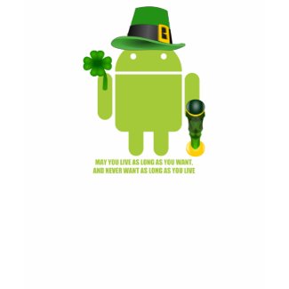 May You Live As Long As You Want Irish Android shirt