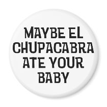 Maybe El Chupacabra Fridge Magnet