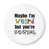 Maybe I'm Weird magnets by chrystynen Maybe I'm Weird magnets