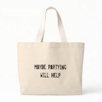 maybe partying will help bags by funnycustomtshirts maybe partying will help bags