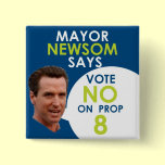 Mayor Newsom Says No on Prop 8! Pins