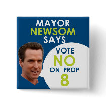 Mayor Newsom Says No on Prop 8! buttons by zakzoah Mayor Newsom Says No on Prop 8! buttons