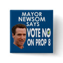 Mayor Newsom Says No on Prop 8! buttons