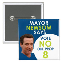 Mayor Newsom Says No on Prop 8! Pins