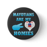 Mayotians s are my Homies buttons
