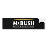 McBush, four more years! bumper stickers