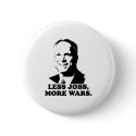 MCCAIN: LESS JOBS, MORE WARS buttons by Politicaltshirts MCCAIN: LESS JOBS, MORE WARS buttons