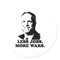 MCCAIN: LESS JOBS, MORE WARS stickers