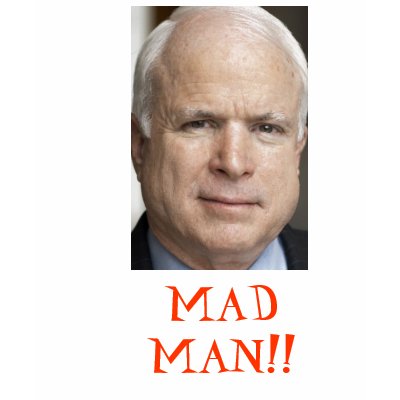 McCain Mad Man Tshirt by kjisking