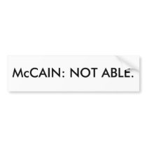 McCAIN: NOT ABLE. bumper stickers