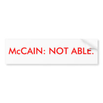 McCAIN: NOT ABLE. bumper stickers