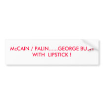 McCAIN / PALIN......GEORGE BUSH WITH LIPSTICK ! bumper stickers by twright306 McCAIN / PALIN......GEORGE BUSH WITH LIPSTICK ! bumper stickers