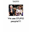 mccain palin, We see STUPID people!!!!, YAY!!! t-shirts by reneec26 mccain palin, We see STUPID people!!!!, YAY!!! t-shirts