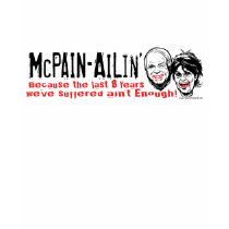 McPain Ailin' 2008 t-shirts by AntiMcCainGear McPain Ailin' 2008 t-shirts