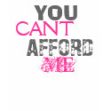 ME, AFFORD, CANT, YOU t-shirts
