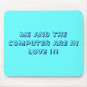 ME AND THE COMPUTER ARE IN LOVE !!! mousepads by jayjaykaka ME AND THE COMPUTER ARE IN LOVE !!! mousepads