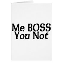 Me Boss You Not cards