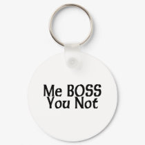 Me Boss You Not keychains