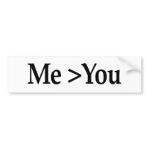 Me Greater Than You Bumper Stickers
