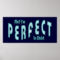 Me? I'm Perfect...in Christ - Hebrews 10:14 posters