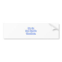 Me Is 1st Grade Teacher bumper stickers