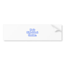 Me Is High School Teacher bumper stickers