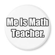 Me Is Math Teacher magnets by mathteachershirts Me Is Math Teacher magnets