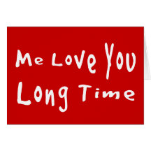 Me Love you long time Card