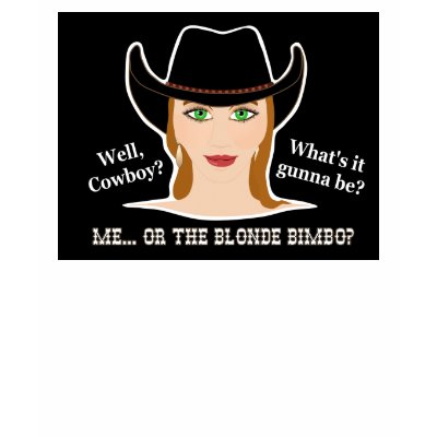 Me or the Blonde Cowgirl tshirt by RanchLady