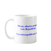 Mean abusive people vote Republican mugs