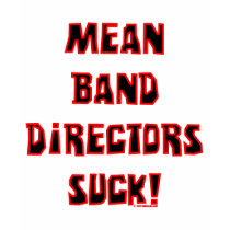 Mean Band Directors Suck t-shirts