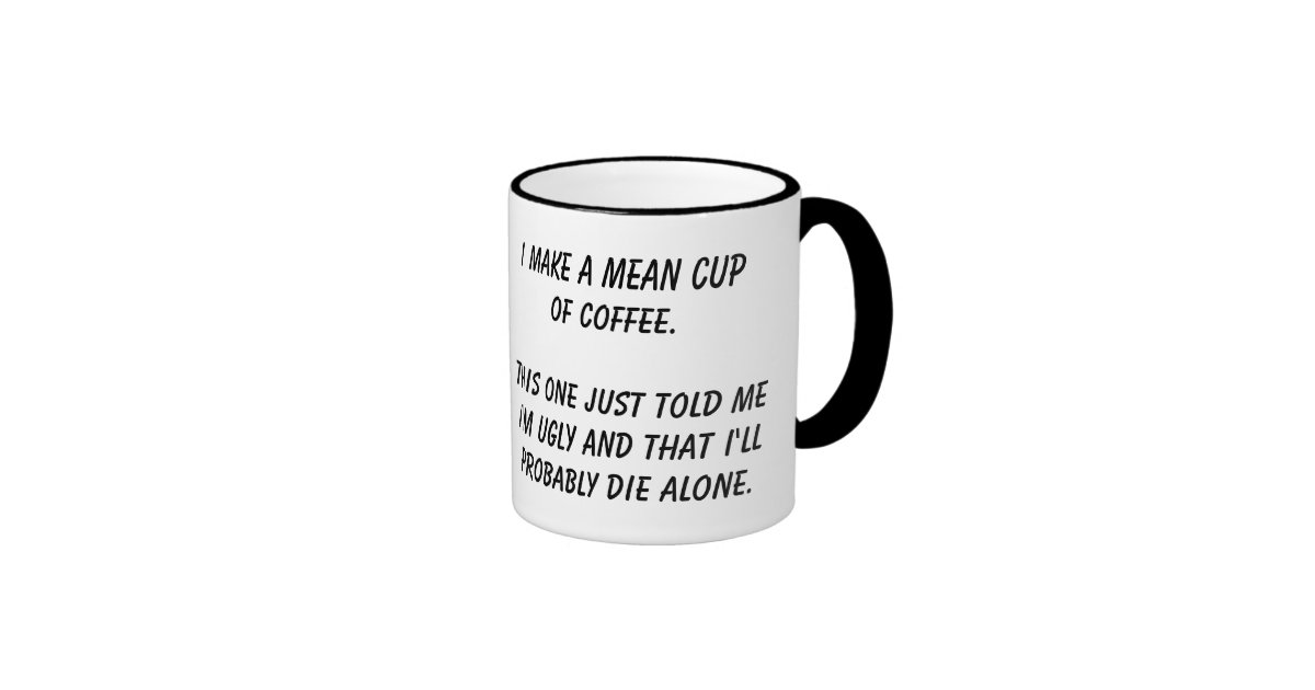 "Mean Cup of Coffee" mug Zazzle