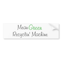 Mean Green, Recyclin' Machine bumper stickers by ydtz07 Mean Green, Recyclin' Machine bumper stickers