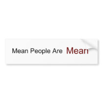 Mean People Are, Mean bumper stickers by buggieball Mean People Are, Mean bumper stickers